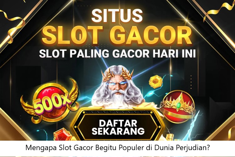 Mengapa Slot Gacor Begitu